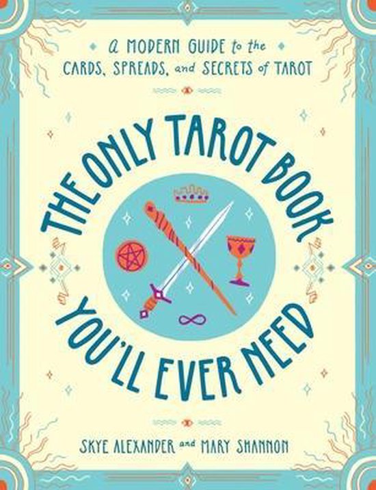 The Only Tarot Book You'll Ever Need A Modern Guide to the Cards, Spreads, and Secrets of Tarot