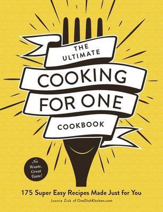 The Ultimate Cooking for One Cookbook 175 Super Easy Recipes Made Just for You