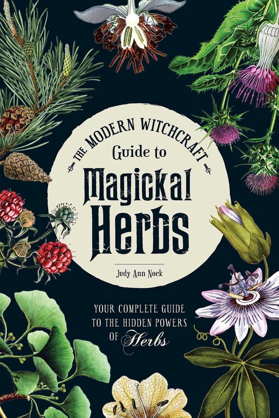 Modern Witchcraft Magic, Spells, Rituals - The Modern Witchcraft Guide to Magickal Herbs