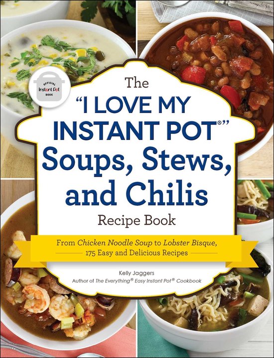 I Love My - The I Love My Instant Pot Soups, Stews, and Chilis Recipe Book