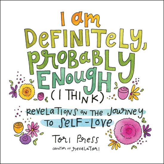 I Am Definitely, Probably Enough I Think Revelations on the Journey to SelfLove