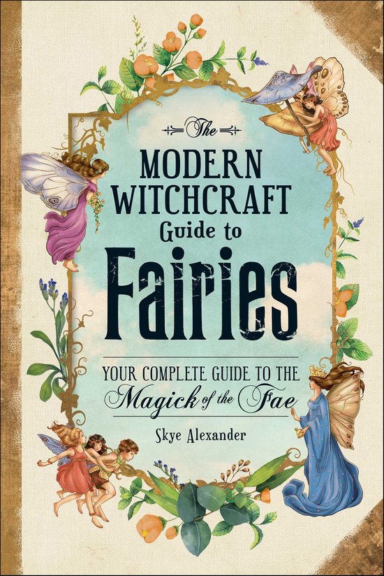 Modern Witchcraft Magic, Spells, Rituals - The Modern Witchcraft Guide to Fairies