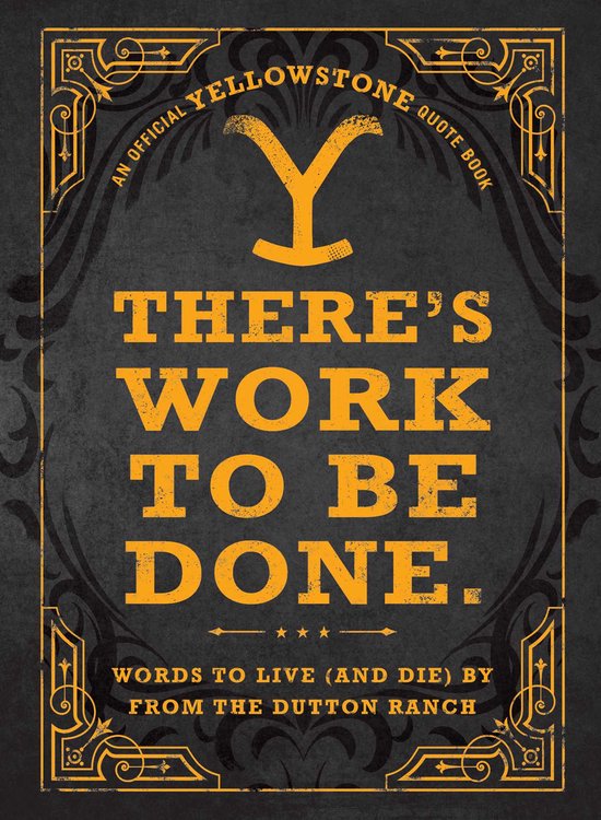 There's Work to Be Done. (An Official Yellowstone Quote Book)