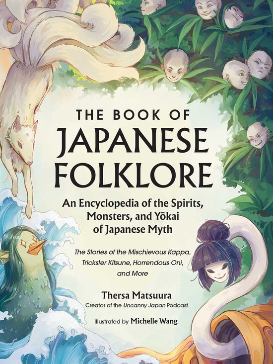 World Mythology and Folklore Series-The Book of Japanese Folklore: An Encyclopedia of the Spirits, Monsters, and Yokai of Japanese Myth