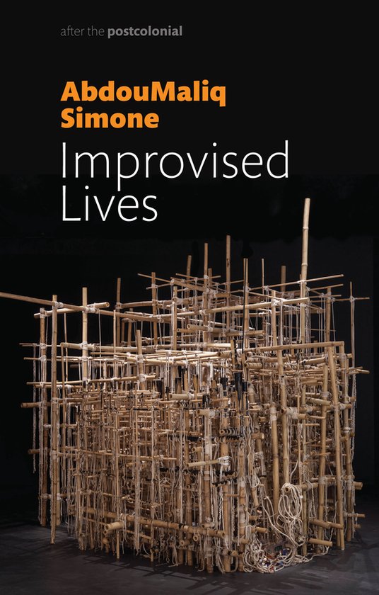 Improvised Lives Rhythms of Endurance in an Urban South After the Postcolonial