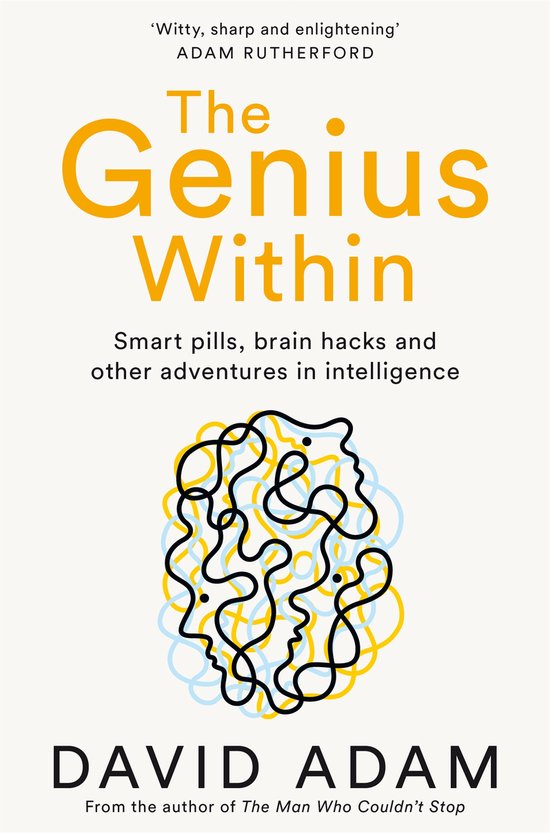 The Genius Within Smart Pills, Brain Hacks and Adventures in Intelligence