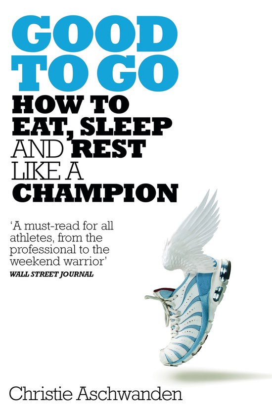 Good to Go What the Athlete in All of Us Can Learn from the Strange Science of Recovery