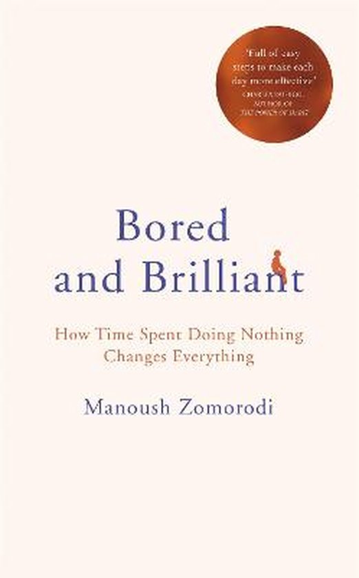 Bored and Brilliant How Time Spent Doing Nothing Changes Everything