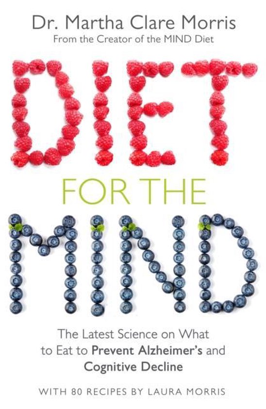 Diet for the Mind The Latest Science on What to Eat to Prevent Alzheimers and Cognitive Decline