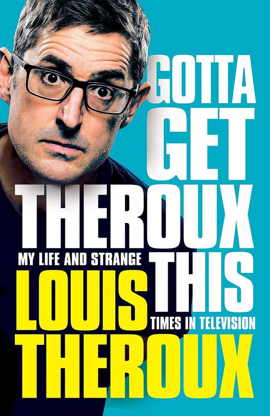 Gotta Get Theroux This My life and strange times in television