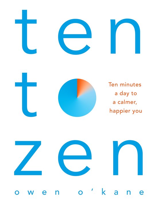 Ten to Zen Ten Minutes a Day to a Calmer, Happier You