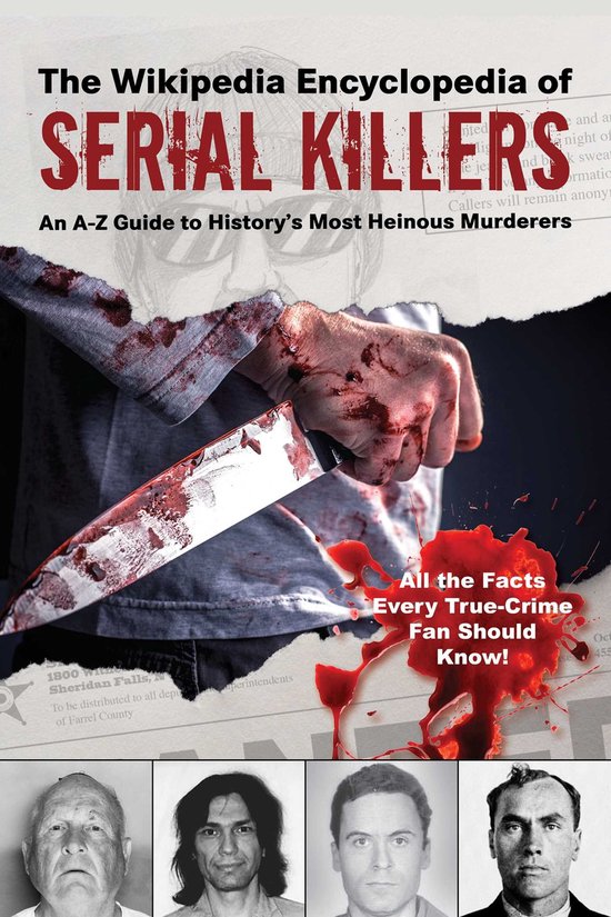 The Wikipedia Encyclopedia of Serial Killers An AZ Guide to History's Most Heinous Murderers Wikipedia Books