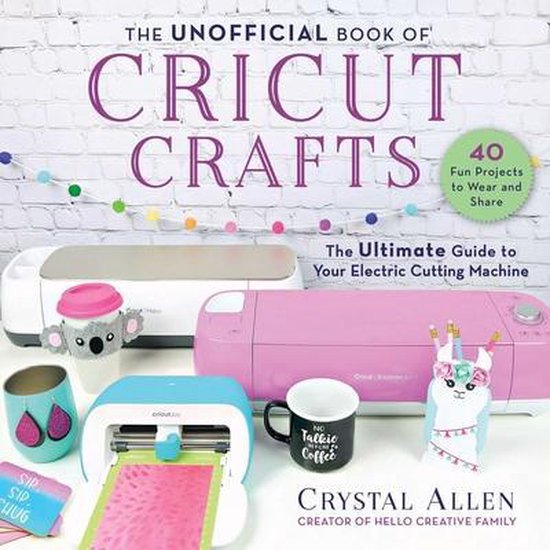 Unofficial Books of Cricut Crafts-The Unofficial Book of Cricut Crafts