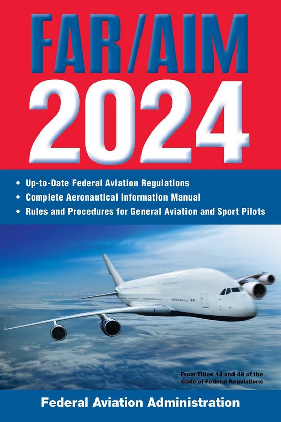 FAR/AIM Federal Aviation Regulations- FAR/AIM 2024: Up-to-Date FAA Regulations / Aeronautical Information Manual