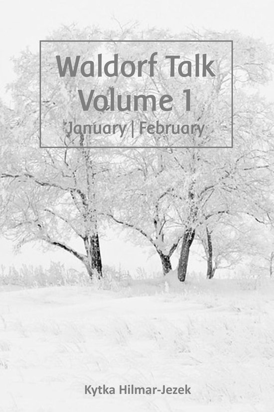 Waldorf Homeschool Series 1 - Waldorf Talk: Waldorf and Steiner Education Inspired Ideas for Homeschooling for January and February