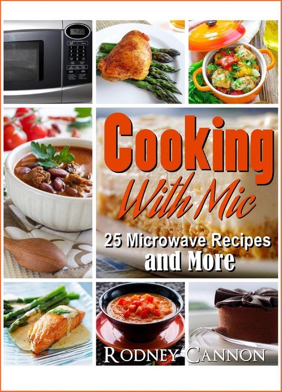 microwave cooking 1 - Cooking With Mic, 25 Easy Microwave Recipes and More