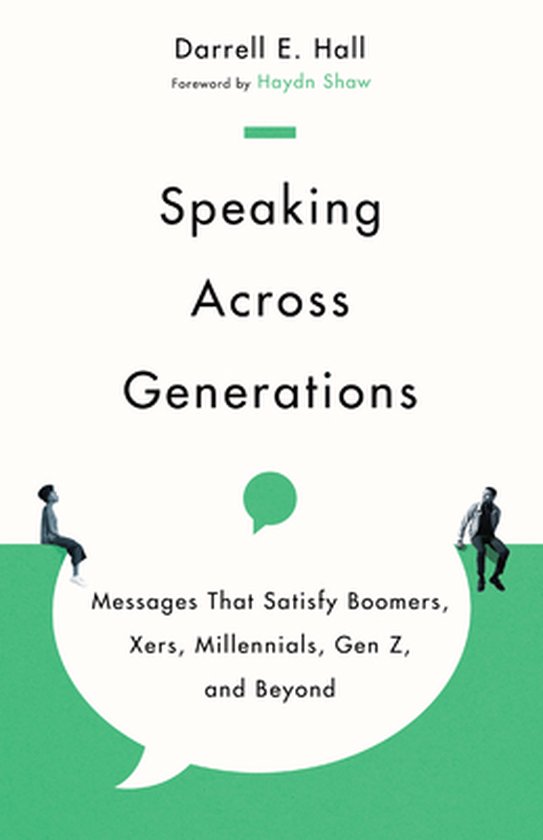 Speaking Across Generations – Messages That Satisfy Boomers, Xers, Millennials, Gen Z, and Beyond