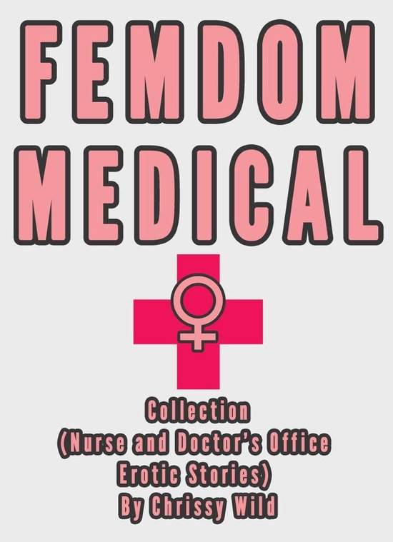 Femdom Medical Collection (Nurse and Doctor's Office Erotic Stories)