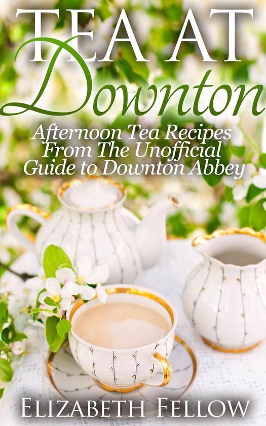 Downton Abbey Tea Books - Tea at Downton: Afternoon Tea Recipes From The Unofficial Guide to Downton Abbey