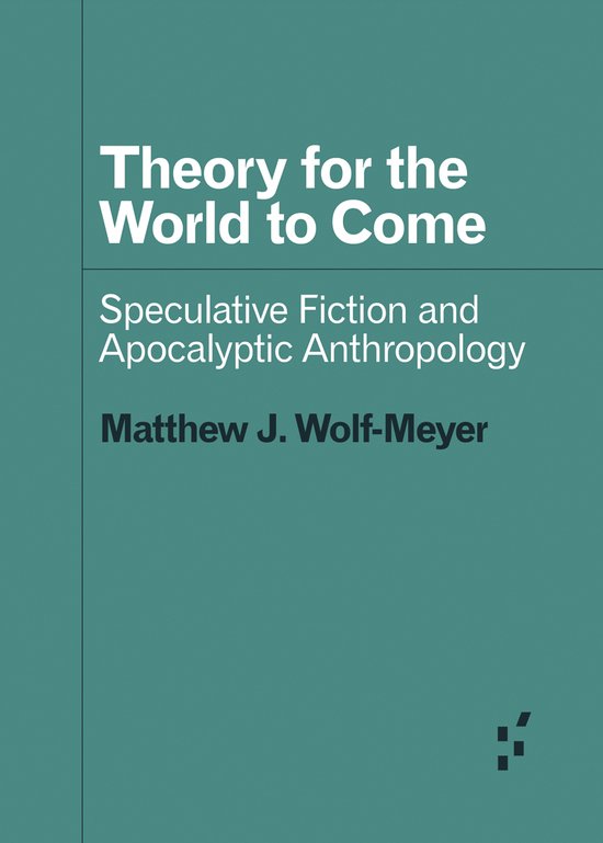 Theory for the World to Come Speculative Fiction and Apocalyptic Anthropology Forerunners Ideas First