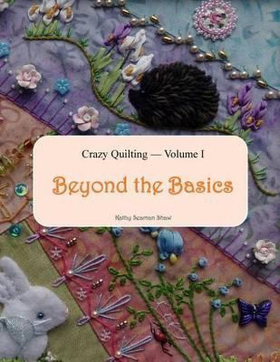 Crazy Quilting & Embroidery- Crazy Quilting Volume I