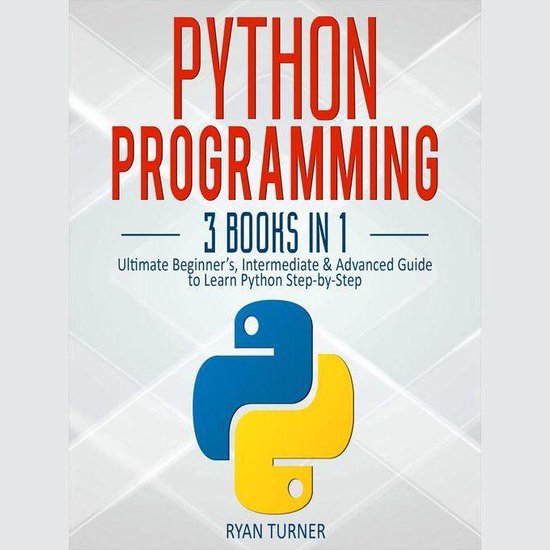 Python Programming: 3 books in 1 - Ultimate Beginner's, Intermediate & Advanced Guide to Learn Python Step-by-Step