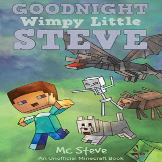 Goodnight, Wimpy Little Steve (An Unofficial Minecraft Book)