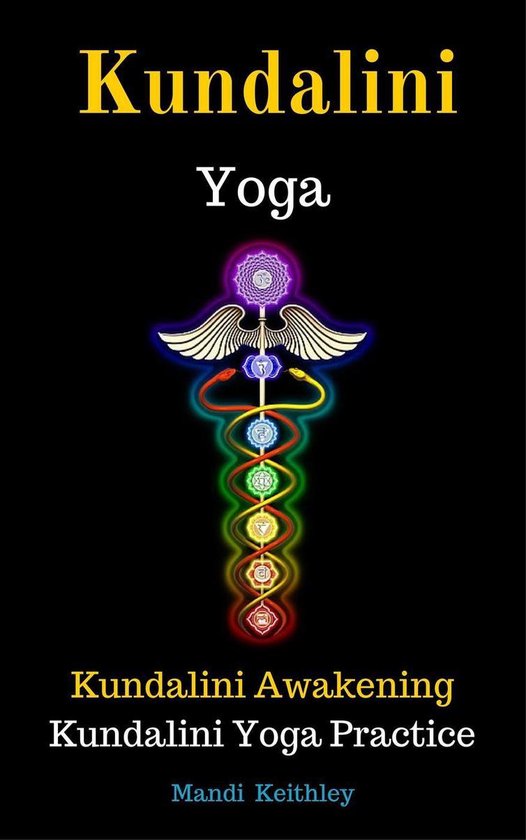 Kundalini Yoga Kundalini Awakening Kundalini Yoga Practice