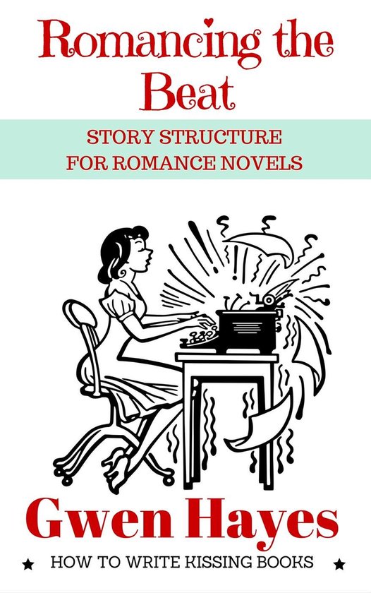 How to Write Kissing Books 1 - Romancing the Beat: Story Structure for Romance Novels