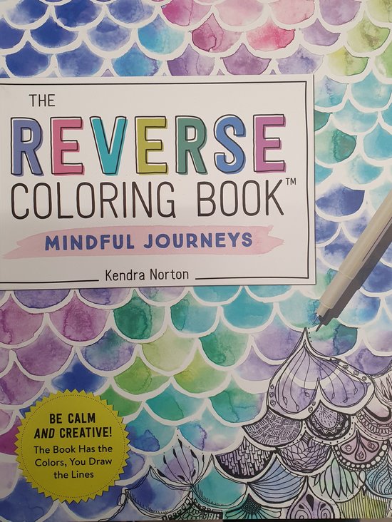 The Reverse Coloring Book: Mindful Journeys