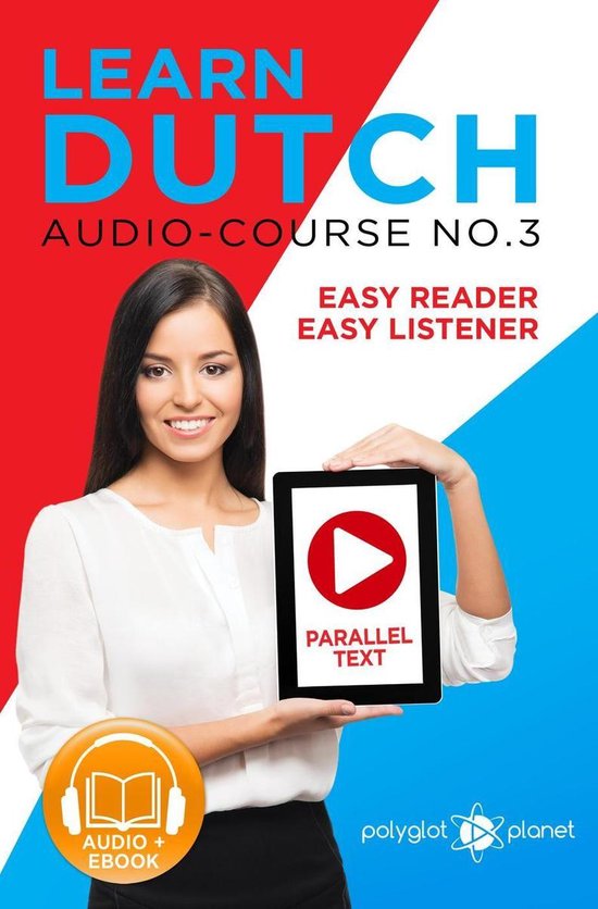 Learn Dutch Easy Audio & Easy Text 3 - Learn Dutch - Easy Reader Easy Listener Parallel Text - Audio Course No. 3