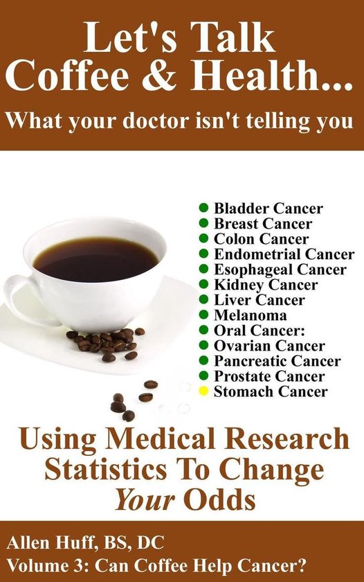 Let's Talk Coffee & Health... What Your Doctor Isn't Telling You 3 - Let's Talk Coffee & Health Volume 3: Can Coffee Help Cancer?