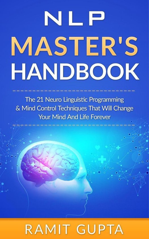 NLP Training, Self-Esteem, Confidence Series - NLP Master's Handbook: The 21 Neuro Linguistic Programming and Mind Control Techniques that Will Change Your Mind and Life Forever