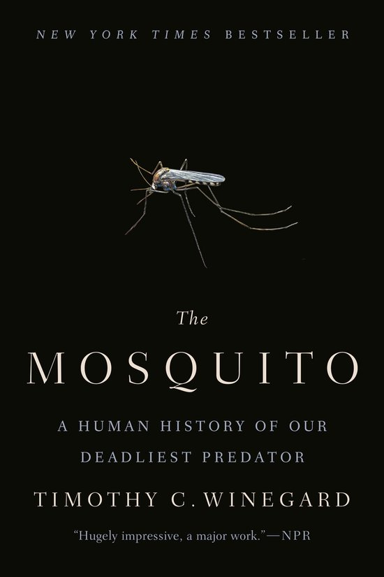 The Mosquito A Human History of Our Deadliest Predator