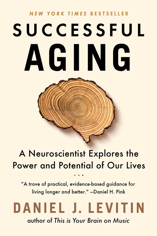 Successful Aging A Neuroscientist Explores the Power and Potential of Our Lives