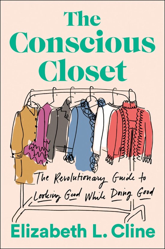 Conscious Closet, The The Revolutionary Guide to Looking Good While Doing Good