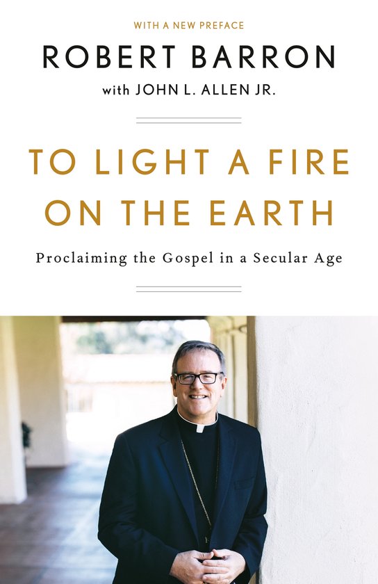 To Light a Fire on the Earth Proclaiming the Gospel in a Secular Age