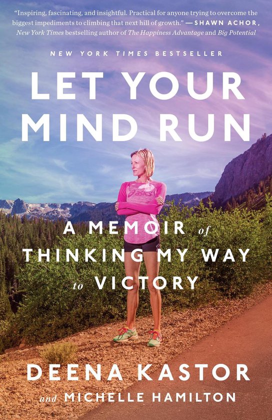 Let Your Mind Run A Memoir of Thinking My Way to Victory