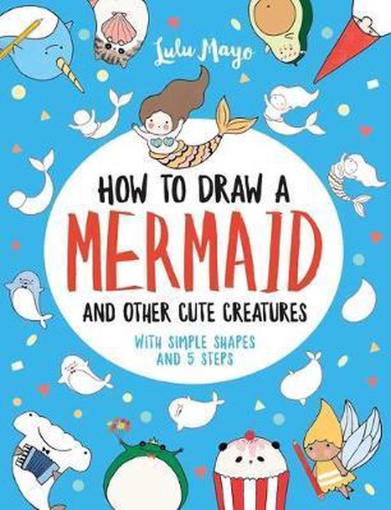 How to Draw a Mermaid and Other Cute Creatures with Simple Shapes in 5 Steps Drawing with Simple Shapes