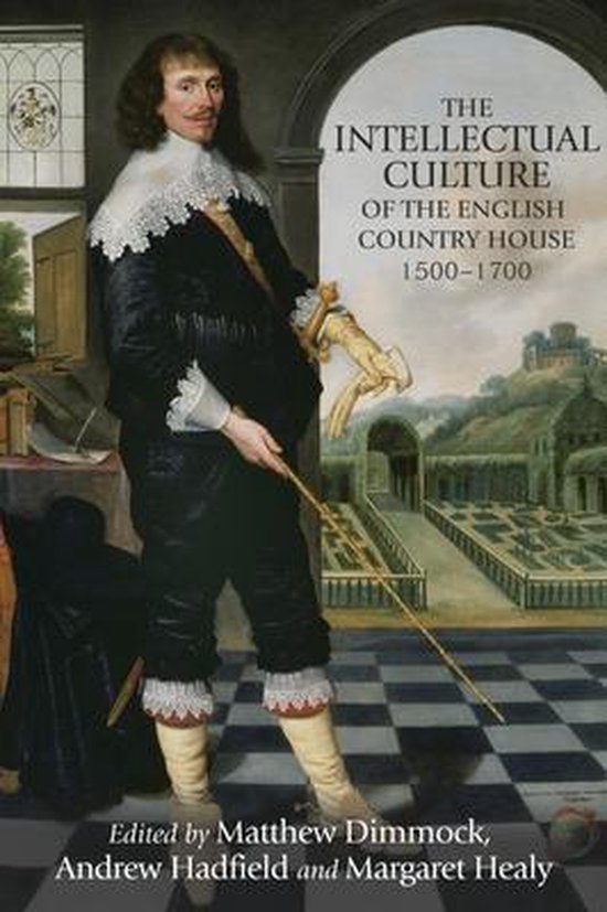 The Intellectual Culture of the English Country House, 1500–1700