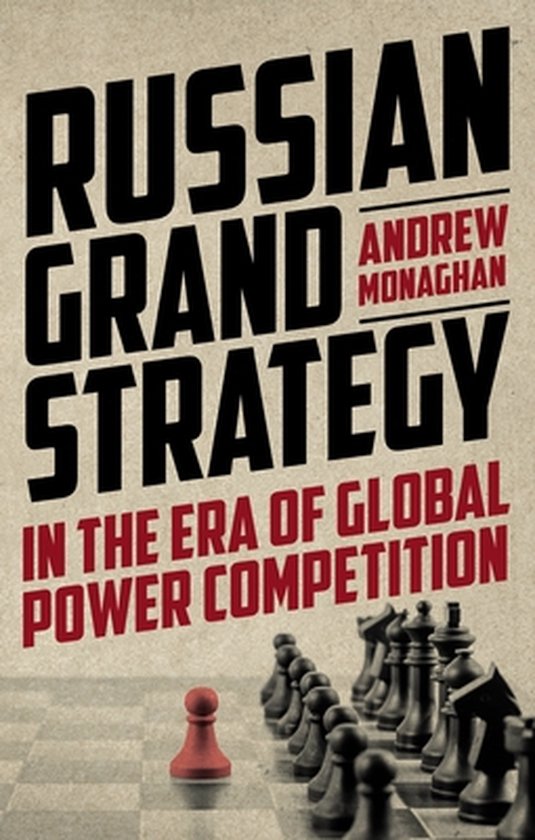 Russian Strategy and Power- Russian Grand Strategy in the Era of Global Power Competition