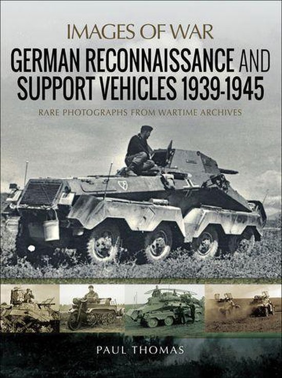 Images of War - German Reconnaissance and Support Vehicles, 1939–1945