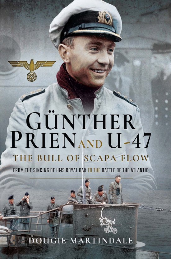 Günther Prien and U-47: The Bull of Scapa Flow