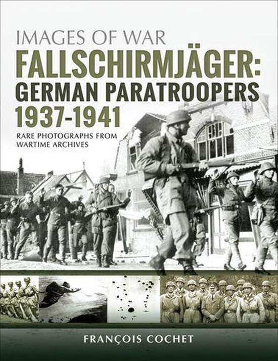 Images of War - Fallschirmjäger: German Paratroopers, 1937–1941