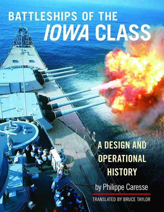 The Battleships of the Iowa Class A Design and Operational History