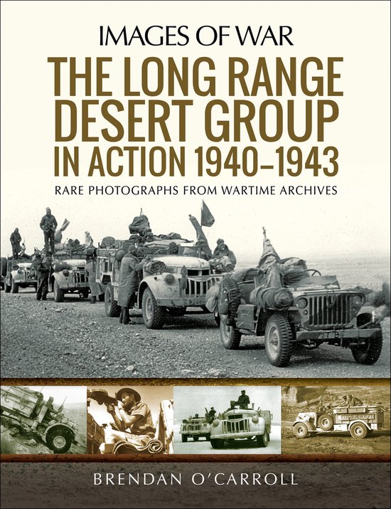 Images of War - The Long Range Desert Group in Action 1940–1943