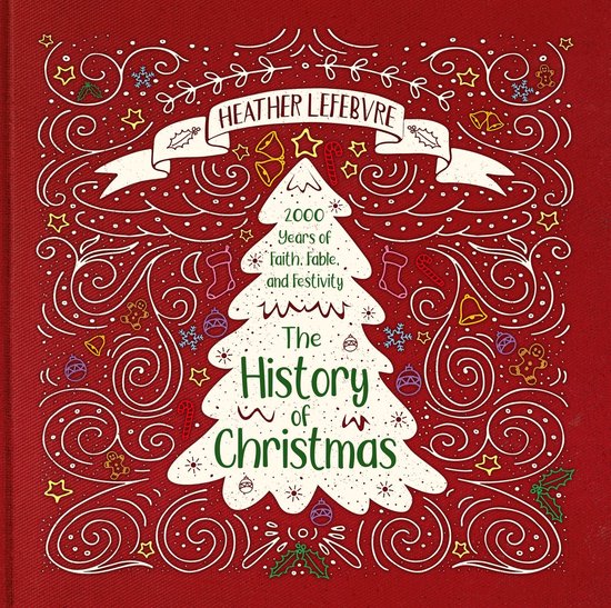 The History of Christmas 2,000 Years of Faith, Fable, and Festivity