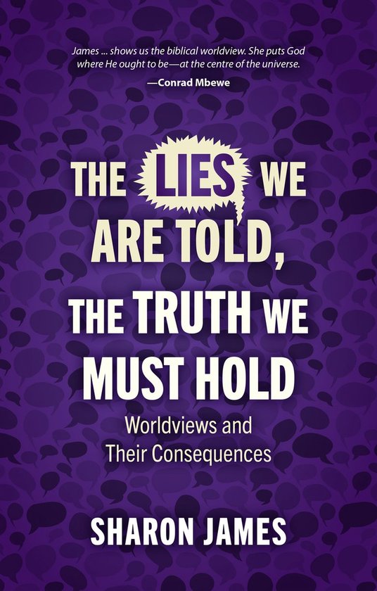 Lies We Are Told, the Truth We Must Hold: Worldviews and Their Consequences