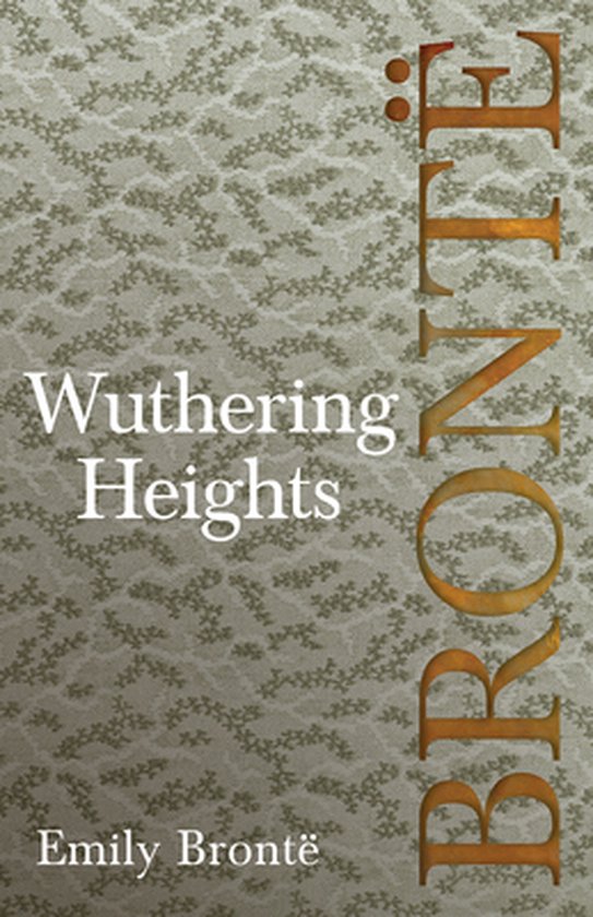 Wuthering Heights; Including Introductory Essays by Virginia Woolf and Charlotte Brontë