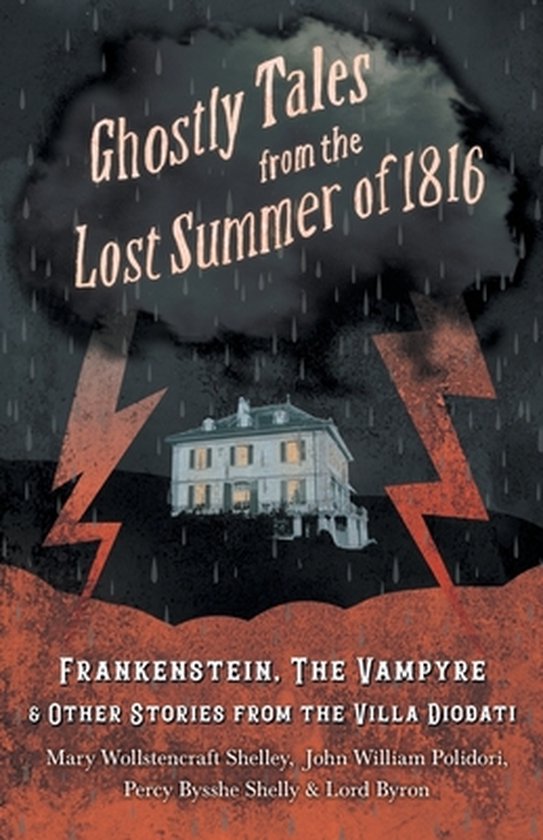 Ghostly Tales from the Lost Summer of 1816 - Frankenstein, The Vampyre & Other Stories from the Villa Diodati